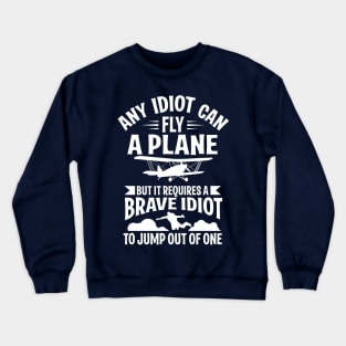 Any idiot can fly a plane, I jump out of them (white) Crewneck Sweatshirt